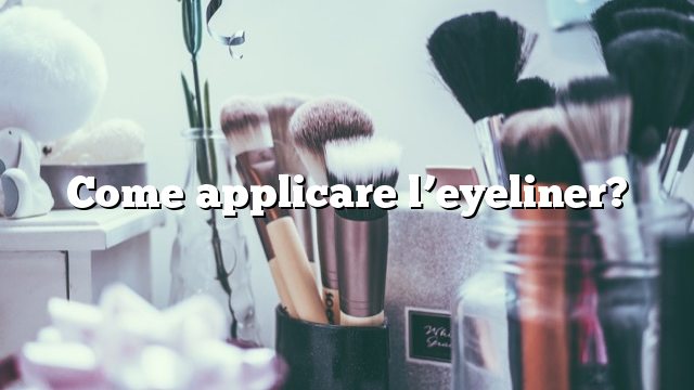 Come applicare l’eyeliner?