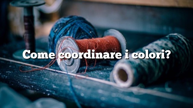 Come coordinare i colori?