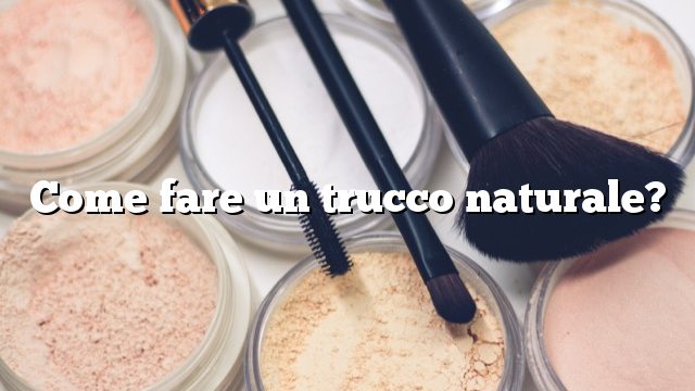 Come fare un trucco naturale?