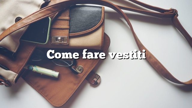 Come fare vestiti