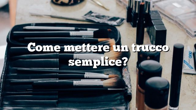 Come mettere un trucco semplice?