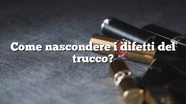 Come nascondere i difetti del trucco?