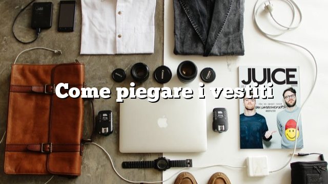 Come piegare i vestiti