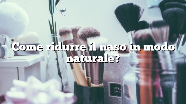 Come ridurre il naso in modo naturale?