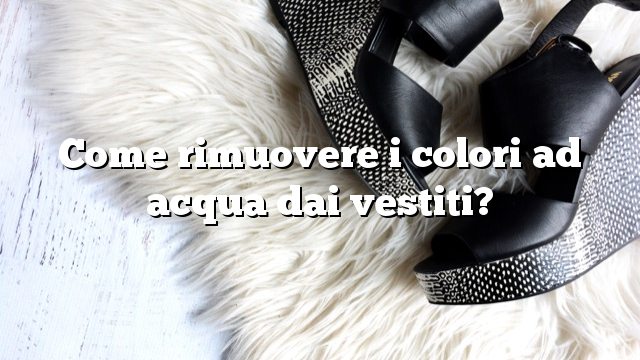 Come rimuovere i colori ad acqua dai vestiti?