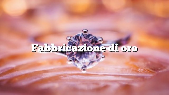 Fabbricazione di oro