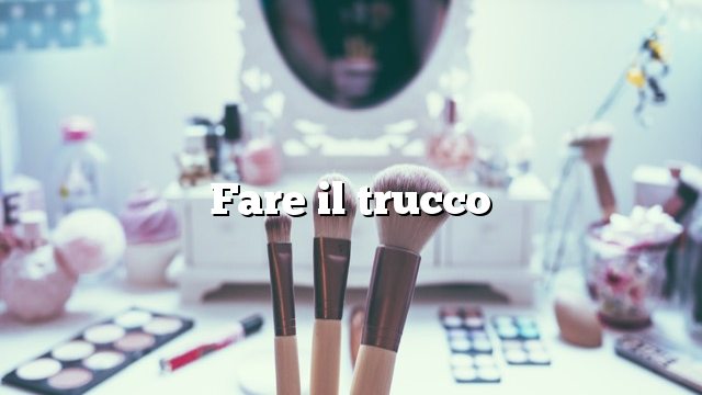 Fare il trucco