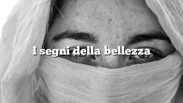 I segni della bellezza