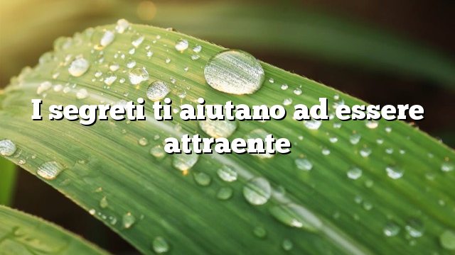 I segreti ti aiutano ad essere attraente