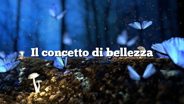 Il concetto di bellezza