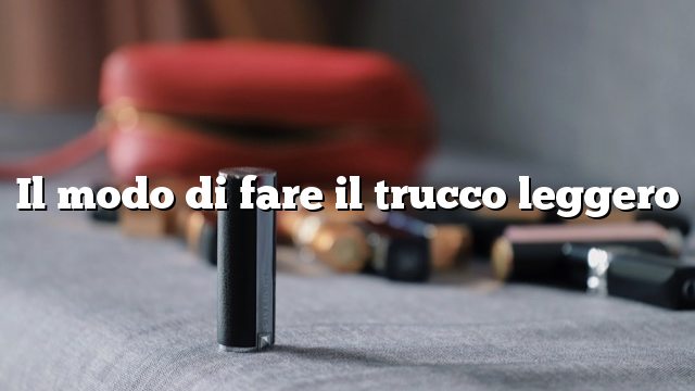 Il modo di fare il trucco leggero