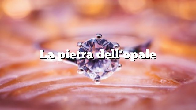 La pietra dell’opale