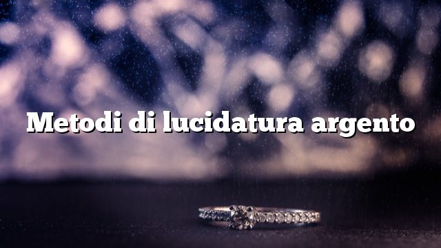 Metodi di lucidatura argento