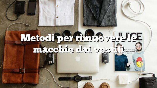 Metodi per rimuovere le macchie dai vestiti