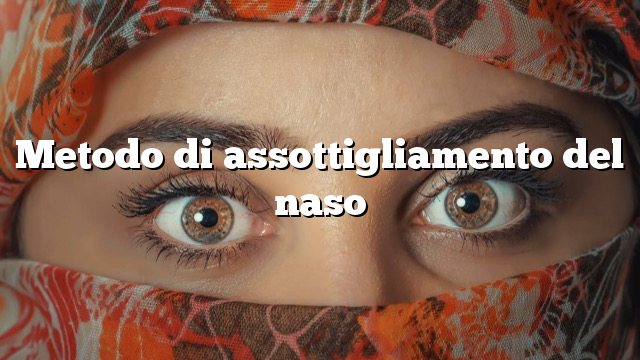 Metodo di assottigliamento del naso