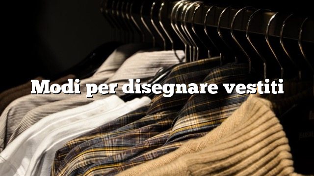 Modi per disegnare vestiti