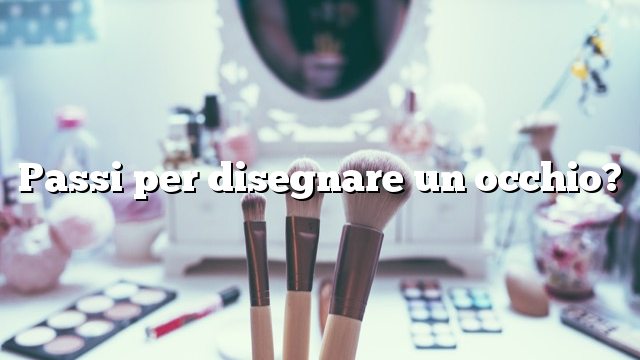 Passi per disegnare un occhio?