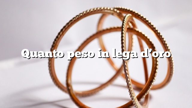 Quanto peso in lega d’oro