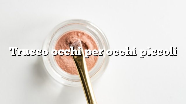 Trucco occhi per occhi piccoli